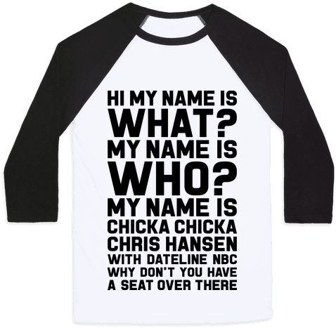 My Name Is Chicka Chicka Chris Hansen Baseball Tee - Kobayashi Maru (484x484), Png Download
