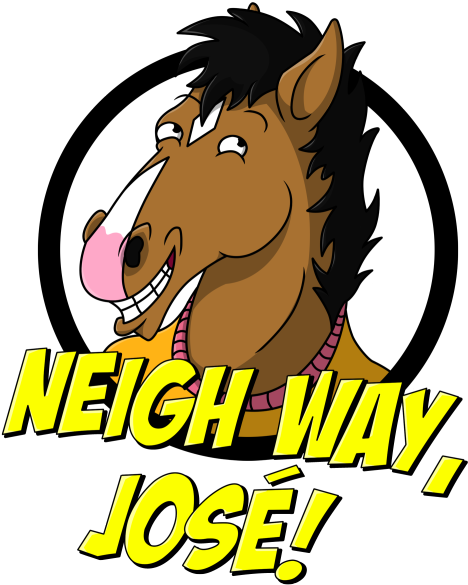 [source - @rebeccaotool] - Bojack Horseman Neigh Way Jose (500x613), Png Download