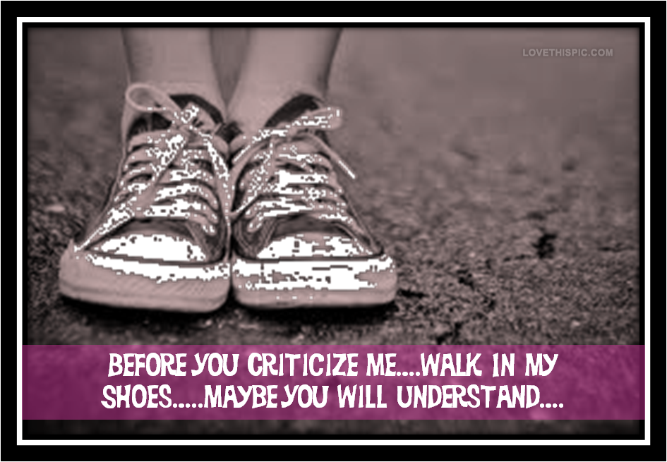 Before You Criticize Me - Walked In My Shoes (945x655), Png Download