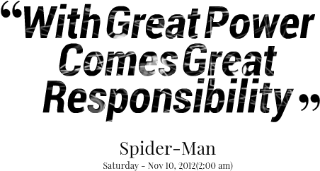 But I Would Argue That With Great Privilege Comes Great - Said With Great Power Comes Great Responsibility (500x318), Png Download