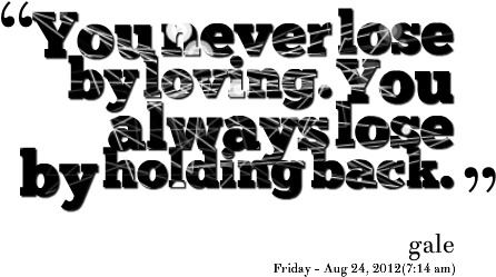 You Never Lose By Loving - Holding Back Quotes (500x312), Png Download