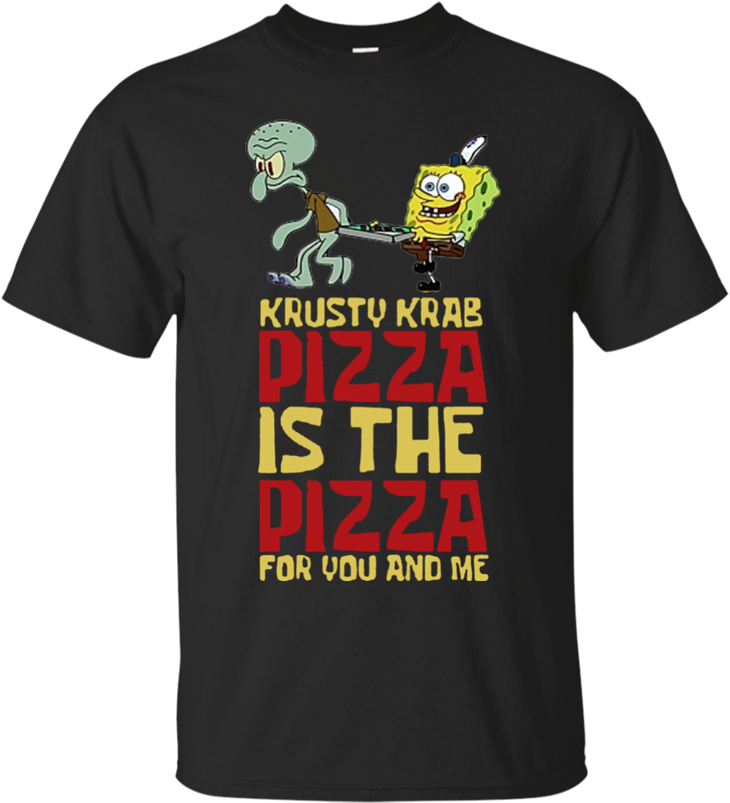 Krusty Krab Pizza Is The Pizza For You And Me Spongebob - Krusty Krab Pizza - Spongebob T-shirts Homme (1155x1155), Png Download