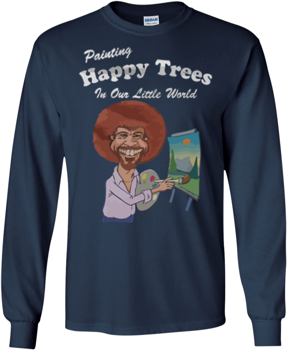 Bob Ross Shirts Painting Happy Trees In Our Little - T Shirts Hoodies Sweatshirts Bob Ross Shirts Painting (1155x1155), Png Download