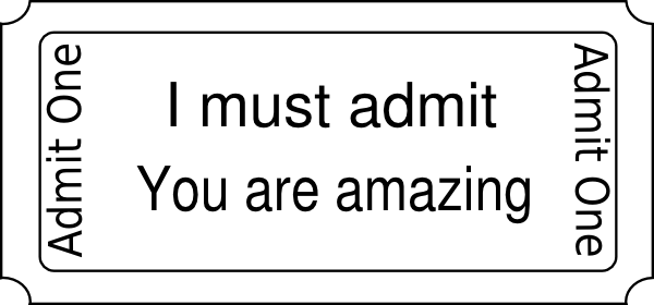 I Admit You Are Amazing - Admit One Blank Ticket (600x280), Png Download