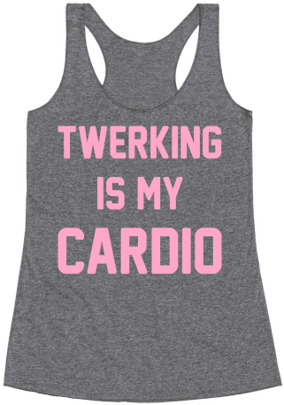 Twerking Is My Cardio Racerback Tank Top - Everything Hurts And I M Dying Shirt (484x484), Png Download