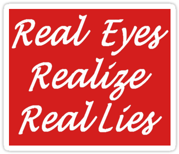 Real Eyes Png Believe Everything You Hear - Real Eyes Realize Real Lies (375x360), Png Download
