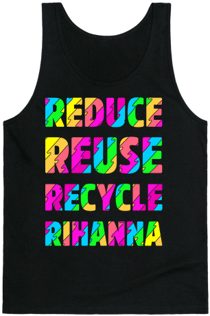Reduce Reuse Recycle Rihanna Tank Top - Bless The Gains Down In Africa (484x484), Png Download