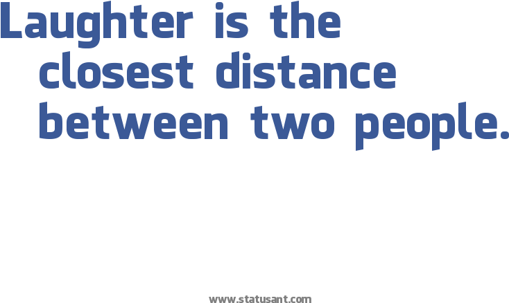 Laughter Is The Closest Distance Between Two People - Laughter Quote Transparent Png (785x518), Png Download
