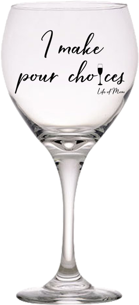 I Make Pour Choices - Wine Glass (1000x1000), Png Download