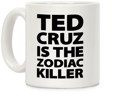 Ted Cruz Is The Zodiac Killer Coffee Mug - Football And Coffee (484x484), Png Download