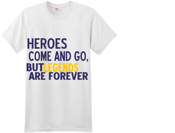 Heroes Come And Go, But Legends But Are Forever Kobe - Kobe Bryant T Shirt Heroes Come And Go But The Legend (592x450), Png Download