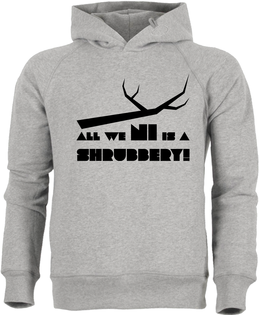 Dynamitfrosch All We Ni Is A Shrubbery Sweatshirt Stanley - Hoodie (1044x1044), Png Download