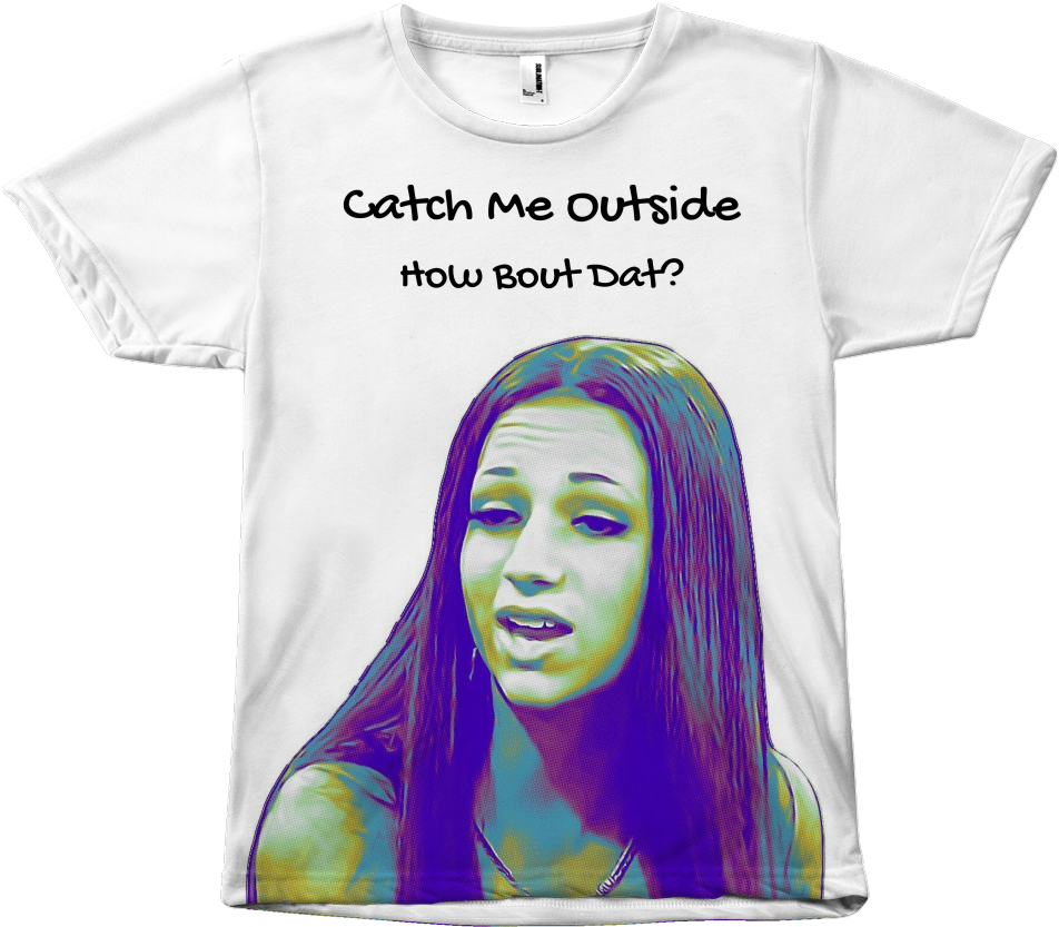 New In Stock Catch Me Outside Buy It Here Http - Cash Me Outside How Ba Da Tshirts (1024x1024), Png Download