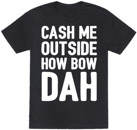 I Guess It Can Be Argued That The Followers Of These - Cash Me Outside Shirt (484x484), Png Download
