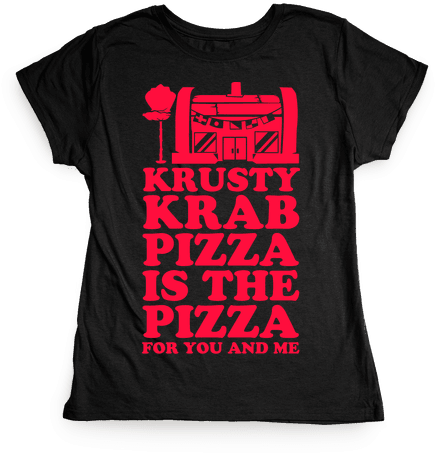 Krusty Krab Pizza Is The Pizza For You And Me Womens - Dark Humor T Shirts (484x484), Png Download