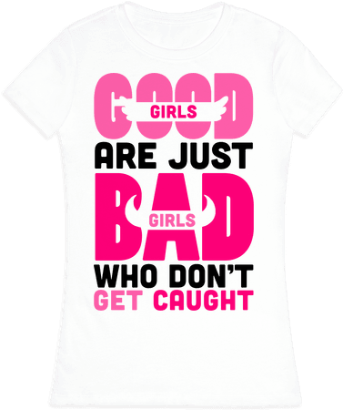 Good Girls Are Just Bad Girls Womens T-shirt - T-shirt (484x484), Png Download