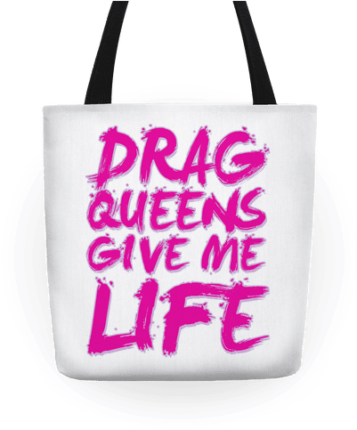 Drag Queens Give Me Life Tote - Top (484x484), Png Download