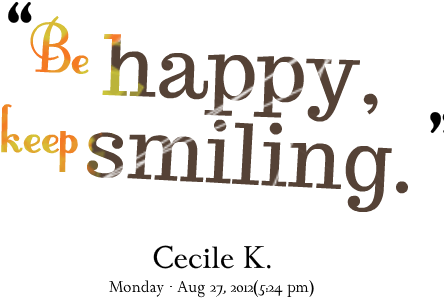 Be Happy, Keep Smiling - Keep Smiling And Be Happy Quotes (500x362), Png Download