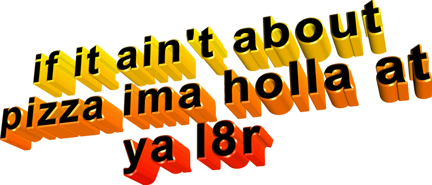 If It Ain't Abo Pizza Ima Holla Ya L8r - Animated Text Memes (874x375), Png Download