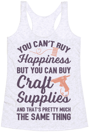 You Can't Buy Happiness But You Can Buy Craft Supplies - Shirt (484x484), Png Download