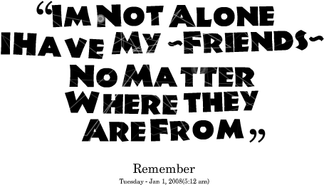 Quotes Picture Im Not Alone I Have My Friends No Matter - Am Not Alone I Have My Friends (500x328), Png Download