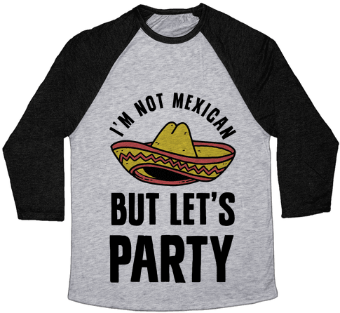 I'm Not Mexican But Let's Party - Baseball (484x484), Png Download