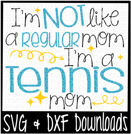 I'm Not Like A Regular Mom I'm A Tennis Mom Cutting - My Siblings Have Paws Svg (720x480), Png Download