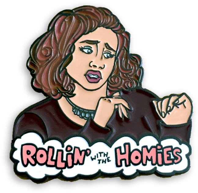 Rollin' With The Homies - Rolling With The Homies Pin (1000x1000), Png Download