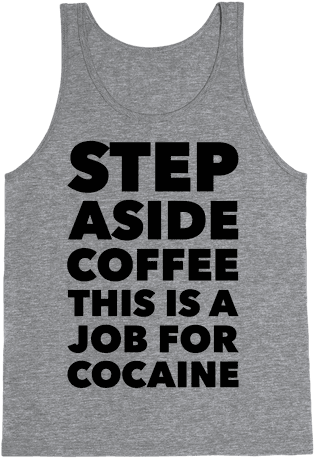 Cocaine Tank Top - Looking Like A Snack Quote (484x484), Png Download