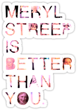 Meryl Streep Is Better Than You - T-shirt (375x360), Png Download