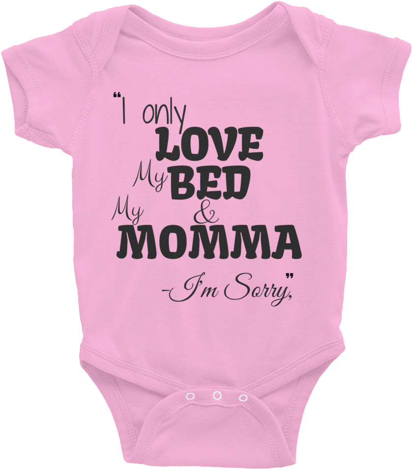 i only love my bed and my momma im sorry onesie