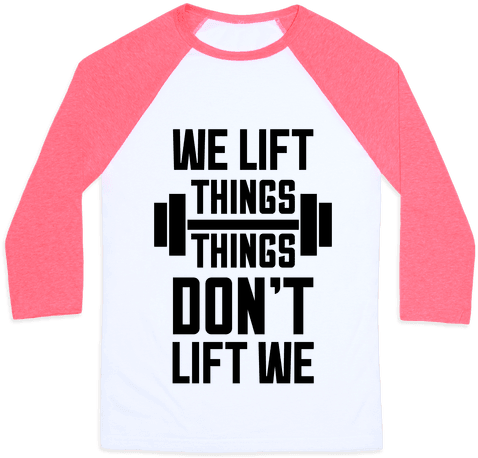 We Lift Things, Things Don't Lift We Baseball Tee - Ain T No Lie Baby Bi Bi Bi (484x484), Png Download