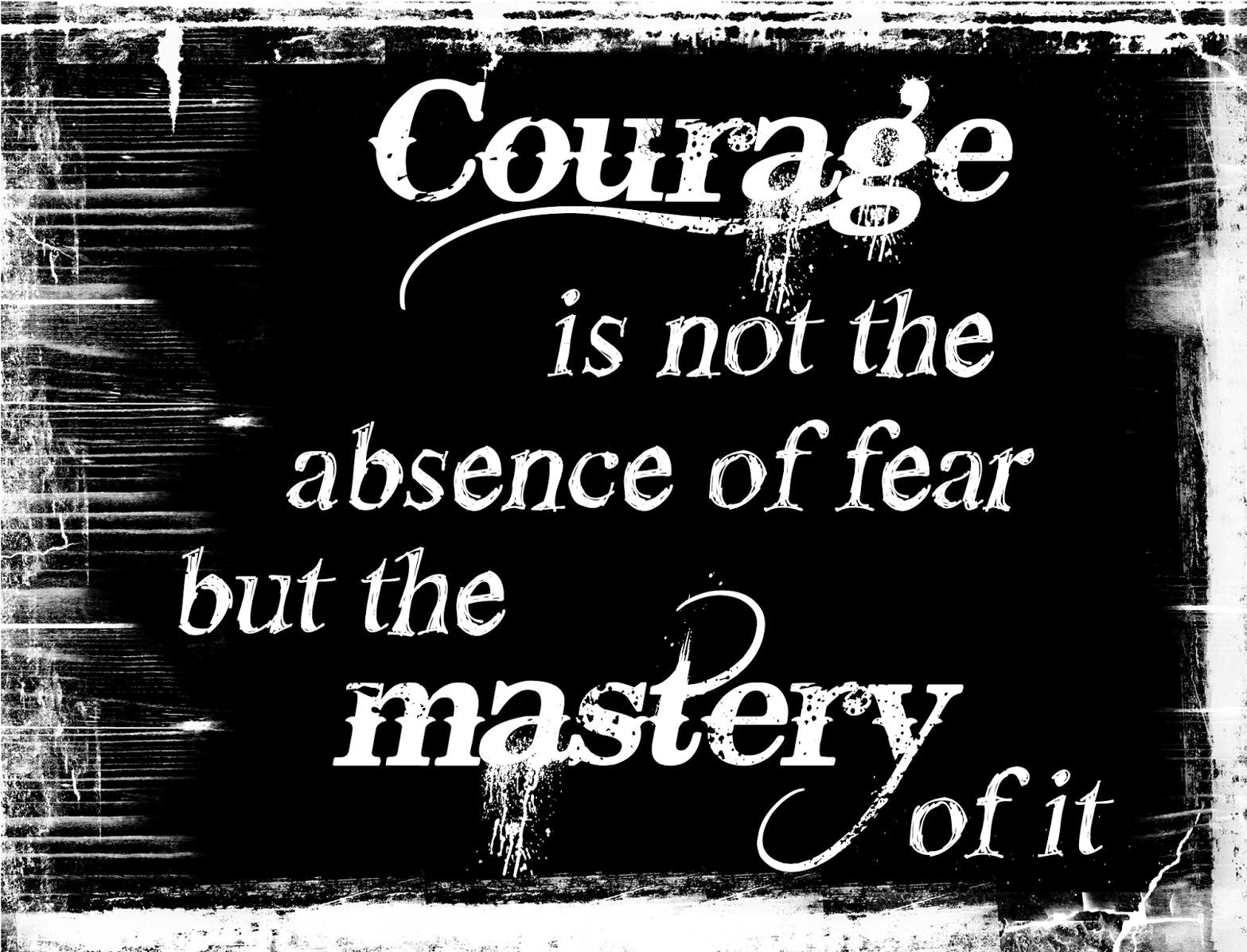 Happy Friday Everybody Sending Some Inspiration Your - Courage Is The Mastery Of Fear Not (1600x1237), Png Download