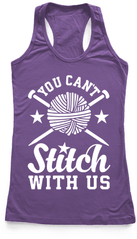 You Can't Stitch With Us - I've Been Meaning To Go S Racerback Tank Top Top: Funny (484x484), Png Download