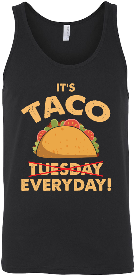 Taco Mexican It's Taco Everyday Unisex Tank Top Funny - Shirt (1000x1000), Png Download