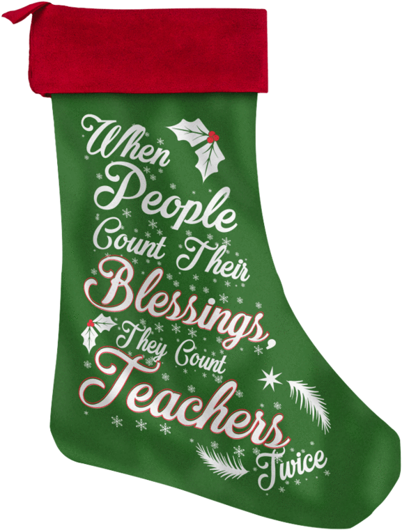 When People Count Their Blessings They Count Teachers - Teacher Christmas Stocking (900x900), Png Download