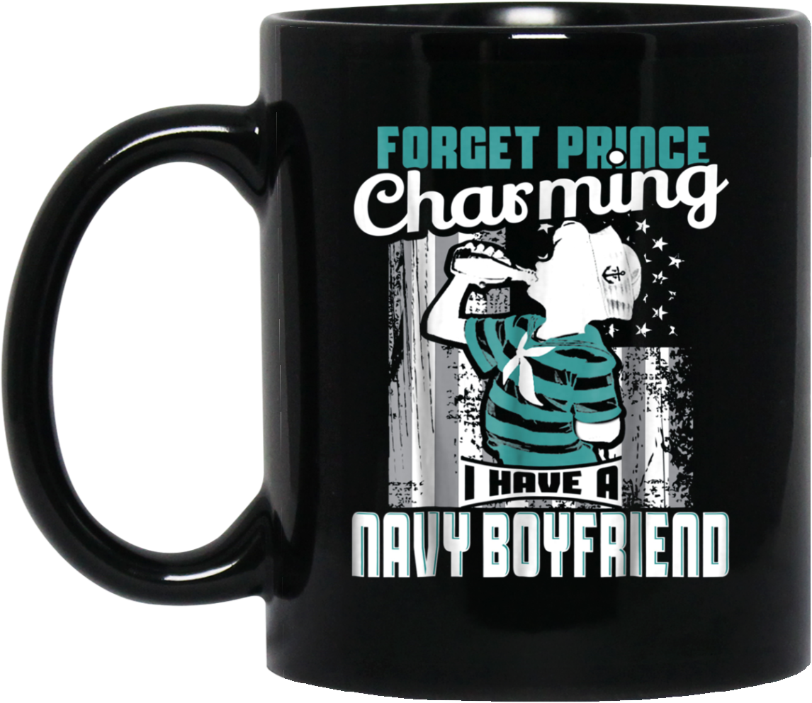 Forget Prince Charming I Have A Navy Boyfriend Sailor - Gifts For 22 Year Old Women (1155x1155), Png Download