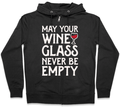 May Your Wine Glass Never Be Empty Zip Hoodie - Halloween Gives Me The Real Big Frighten Hoodie: Funny (484x484), Png Download