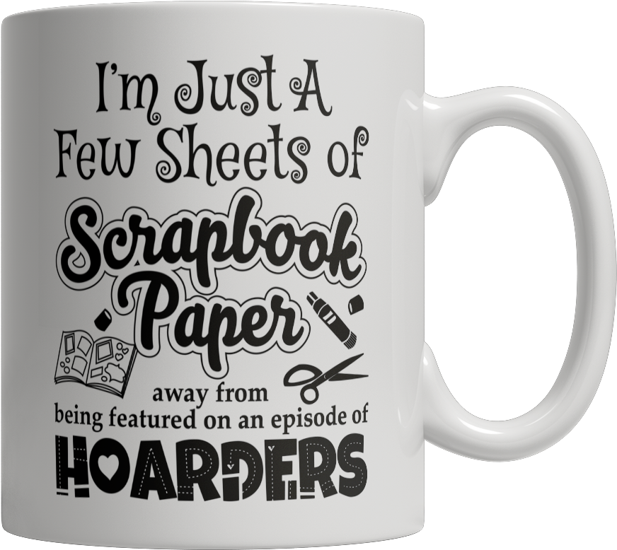 I'm Just A Few Sheets Of Scrapbook Paper Away From - Coffee Cup (1024x1024), Png Download