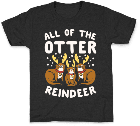 All Of The Otter Reindeer Kids T-shirt - All Of The Otter Reindeer T Shirt (484x484), Png Download