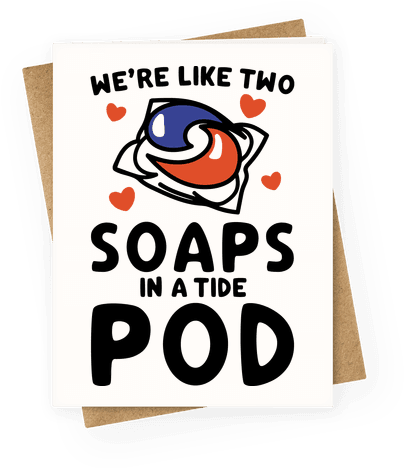 We're Like Two Soaps In A Tide Pod Parody Greeting - Tide Pod Valentine Card (404x468), Png Download
