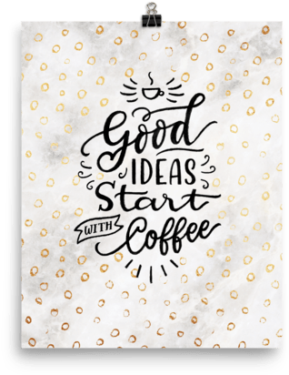 Good Ideas Start With Coffee Poster - Calligraphy (600x600), Png Download