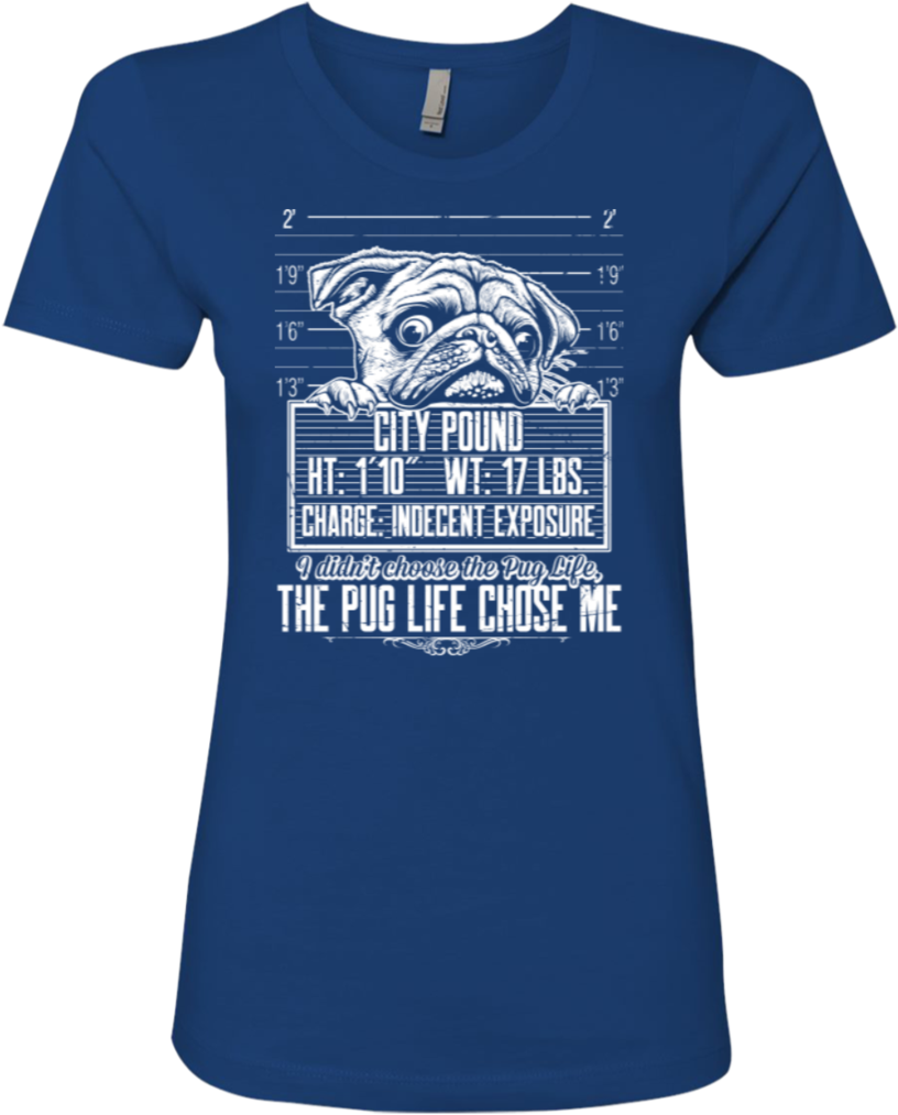 "the Pug Life Chose Me" Ladies' Boyfriend Tee - Shirt (1024x1024), Png Download