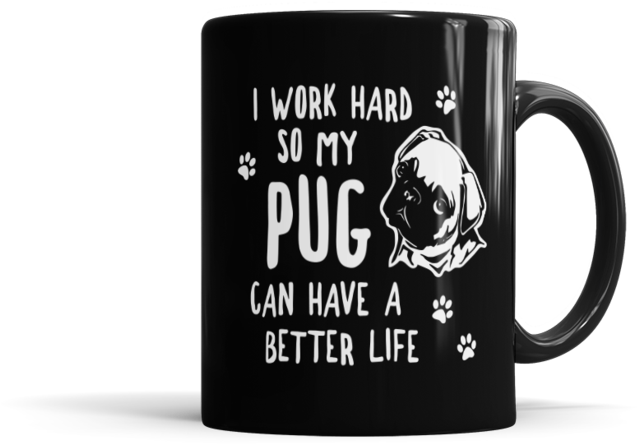 I Work Hard So My Pug Can Have A Better Life - Need A Coffee The Size Of My (740x740), Png Download