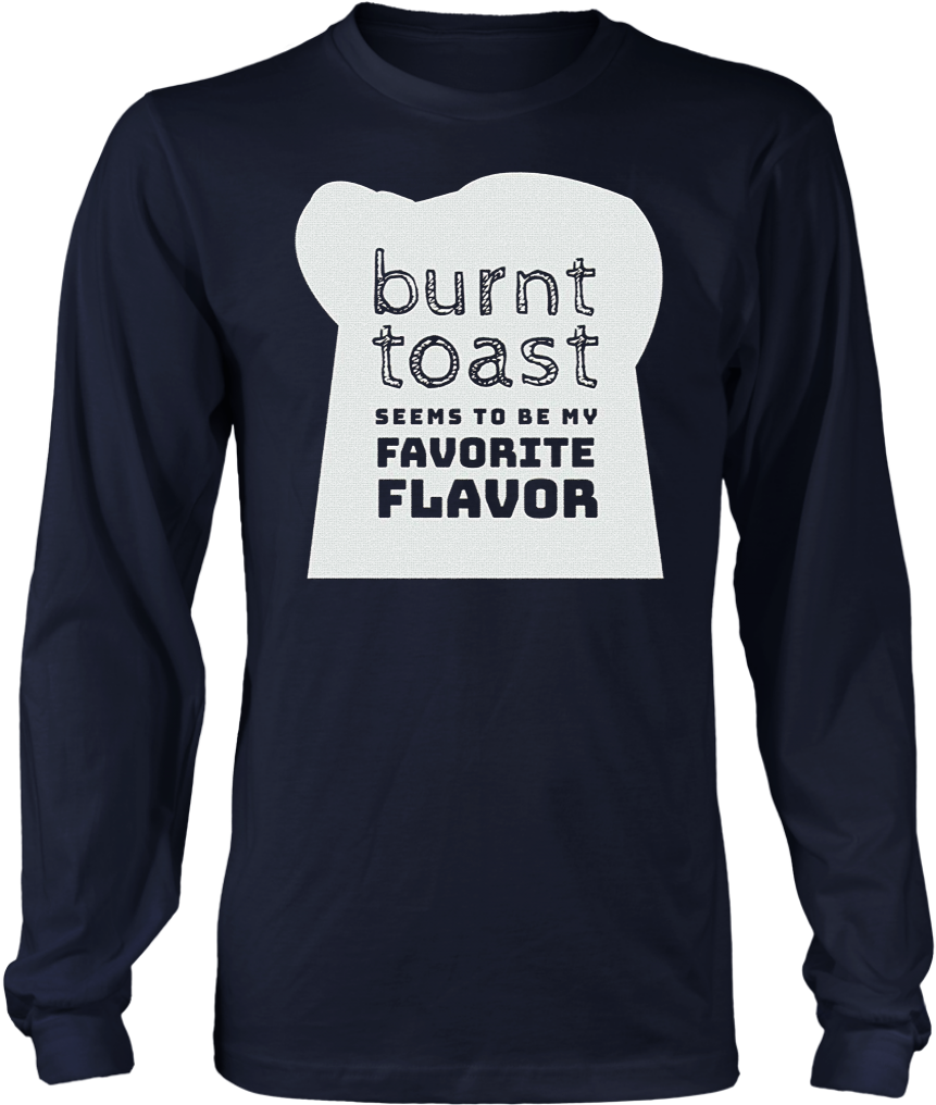 Burnt Toast Is A Favorite Flavor Great T-shirt Teefig (1024x1024), Png Download