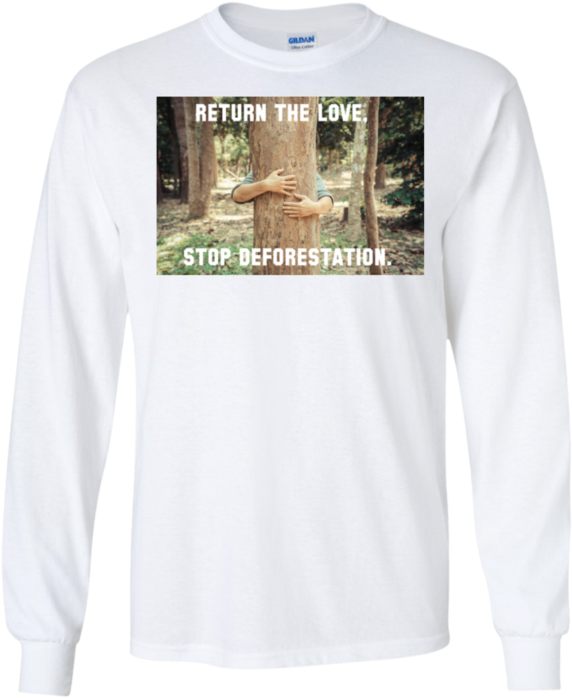 Return The Love, Stop Deforestation - T-shirt (1024x1024), Png Download