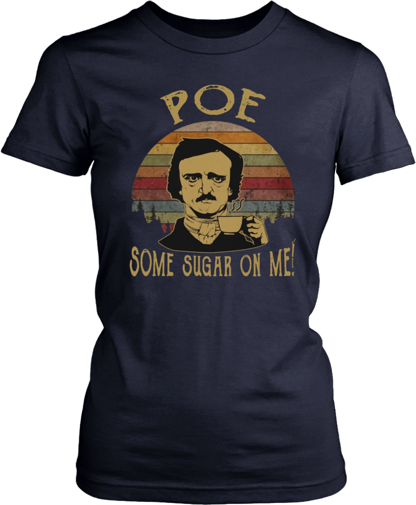 Vintage Retro Edgar Allan Poe Some Sugar On Me Shirt - Dorothy In The Streets Blanche In The Sheets (1024x1024), Png Download