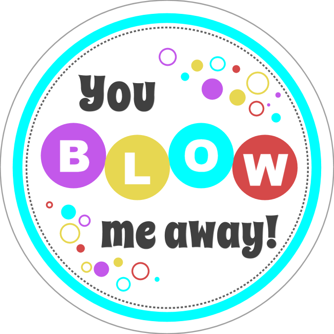 This Next One Was Inspired By Living With Three Moon - You Blow Me Away Printable Bubbles (675x675), Png Download