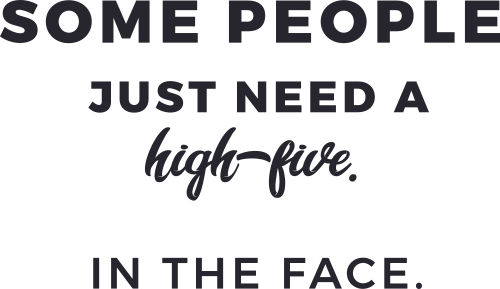 Some People Just Need A High Five In The Face - Calligraphy (500x289), Png Download