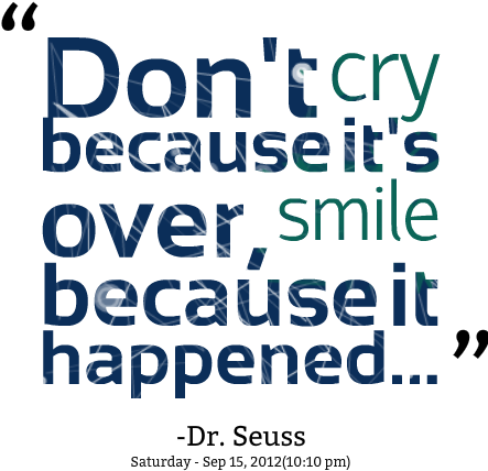 Don't Cry Because It's Over, Smile Because It Happened - Don T Cry Because It's Over Smile Because It Happened (500x484), Png Download